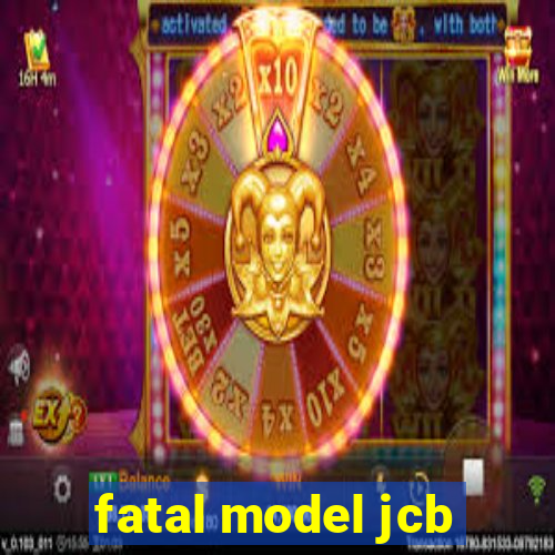 fatal model jcb